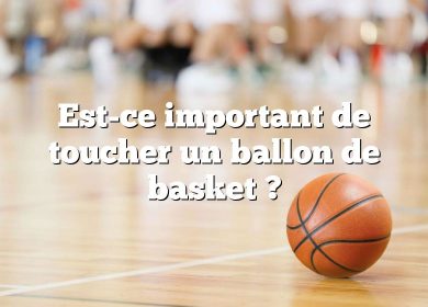 Est-ce important de toucher un ballon de basket ?